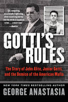 George Anastasia - Gotti´s Rules: The Story of John Alite, Junior Gotti, and the Demise of the American Mafia - 9780062346896 - V9780062346896