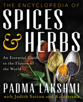 Padma Lakshmi - The Encyclopedia of Spices and Herbs: An Essential Guide to the Flavors of the World - 9780062375230 - V9780062375230