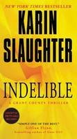 Karin Slaughter - Indelible: A Grant County Thriller - 9780062385420 - 9780062385420