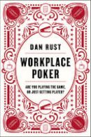Dan Rust - Workplace Poker: Are You Playing the Game, or Just Getting Played? - 9780062405289 - V9780062405289