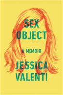 Jessica Valenti - Sex Object: A Memoir - 9780062435088 - V9780062435088