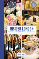 Rachel Felder - Insider London: A Curated Guide to the Most Stylish Shops, Restaurants, and Cultural Experiences - 9780062444462 - V9780062444462
