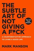 Mark Manson - The Subtle Art of Not Giving a F*ck: A Counterintuitive Approach to Living a Good Life - 9780062457714 - V9780062457714