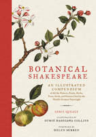 Gerit Quealy - Botanical Shakespeare: An Illustrated Compendium of All the Flowers, Fruits, Herbs, Trees, Seeds, and Grasses Cited by the World´s Greatest Playwright - 9780062469892 - V9780062469892