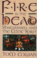 Tim Cowan - Fire in the Head: Shamanism And The Celtic Spirit - 9780062501745 - V9780062501745