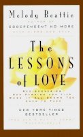 Melody Beattie - The Lessons of Love. Rediscovering Our Passion for Life When it All Seems Too Hard to Take.  - 9780062510785 - V9780062510785