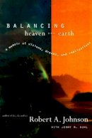 R Johnson - Balancing Heaven and Earth: A Memoir of Visions, Dreams, and Realizations - 9780062515063 - V9780062515063