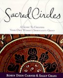 R Carnes - Sacred Circles: A Guide To Creating Your Own Women's Spirituality Group - 9780062515223 - V9780062515223