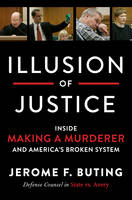 Jerome F. Buting - Illusion of Justice: Inside Making a Murderer and America's Broken System - 9780062569318 - V9780062569318