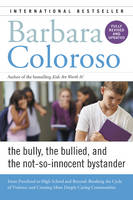 Barbara Coloroso - Bully, the Bullied, and the Not-So-Innocent Bystander: From Preschool to High School and Beyond: Breaking the Cycle of Violence and Creating More Deeply Caring Communities - 9780062572165 - V9780062572165