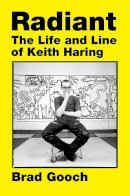 Brad Gooch - RADIANT: The Life and Line of Keith Haring - 9780062698261 - 9780062698261