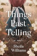 Sheila Williams - Things Past Telling: A Novel - 9780063097070 - 9780063097070