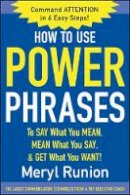 Meryl Runion - How to Use Power Phrases to Say What You Mean, Mean What You Say, & Get What You Want - 9780071424851 - V9780071424851