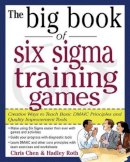 Chris Chen - The Big Book of Six Sigma Training Games: Proven Ways to Teach Basic DMAIC Principles and Quality Improvement Tools - 9780071443852 - V9780071443852