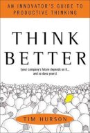 Tim Hurson - Think Better: An Innovator´s Guide to Productive Thinking - 9780071494939 - V9780071494939
