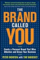 Peter Montoya - The Brand Called You: Make Your Business Stand Out in a Crowded Marketplace - 9780071597500 - V9780071597500