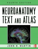 John Martin - Neuroanatomy Text and Atlas, Fourth Edition - 9780071603966 - V9780071603966