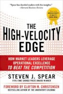 Steven Spear - The High-Velocity Edge: How Market Leaders Leverage Operational Excellence to Beat the Competition - 9780071741415 - V9780071741415