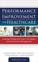 Inozu, Bahadir; Chauncey, Dan; Kamataris, Vickie; Mount, Charles; Novaces, Llc - Performance Improvement for Healthcare: Leading Change with Lean, Six Sigma, and Constraints Management - 9780071761628 - V9780071761628