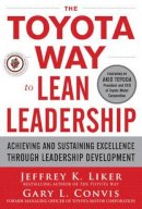 Jeffrey Liker - The Toyota Way to Lean Leadership:  Achieving and Sustaining Excellence through Leadership Development - 9780071780780 - V9780071780780