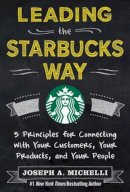 Joseph Michelli - Leading the Starbucks Way: 5 Principles for Connecting with Your Customers, Your Products and Your People - 9780071801256 - V9780071801256