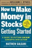 Matthew Galgani - How to Make Money in Stocks Getting Started: A Guide to Putting CAN SLIM Concepts into Action - 9780071810111 - V9780071810111