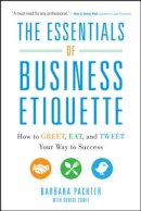 Barbara Pachter - The Essentials of Business Etiquette: How to Greet, Eat, and Tweet Your Way to Success - 9780071811262 - V9780071811262