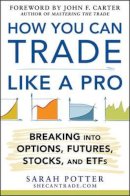 Sarah Potter - How You Can Trade Like a Pro: Breaking into Options, Futures, Stocks, and ETFs - 9780071825498 - V9780071825498