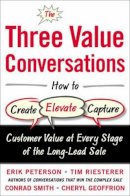 Erik Peterson - The Three Value Conversations: How to Create, Elevate, and Capture Customer Value at Every Stage of the Long-Lead Sale - 9780071849715 - V9780071849715