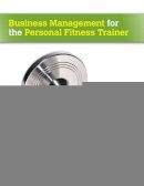 Ware, Charles M.; Bamford, Charles E.; Bruton, Garry D.; Doe, Jane - Business Management for the Personal Fitness Trainer - 9780073377087 - V9780073377087