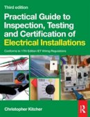 Christopher James Kitcher - Practical Guide to Inspection, Testing and Certification of Electrical Installations - 9780080969077 - V9780080969077