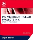 Dogan Ibrahim - PIC Microcontroller Projects in C, Second Edition: Basic to Advanced - 9780080999241 - V9780080999241