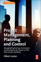 Albert Lester - Project Management, Planning and Control, Seventh Edition: Managing Engineering, Construction and Manufacturing Projects to PMI, APM and BSI Standards - 9780081020203 - V9780081020203