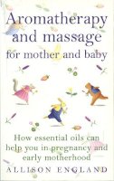 Allison England - Aromatherapy and Massage for Mother and Baby - 9780091822750 - V9780091822750