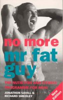 J Savill - No More Mr Fat Guy: The Nutrition and Fitness Programme for Men! - 9780091825959 - KST0027248