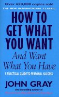 John Gray - How to Get What You Want and Want What You Have - 9780091851262 - KOC0026831