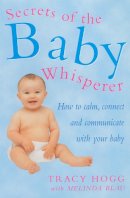 Melinda Blau - Secrets of the Baby Whisperer: How to Calm, Connect and Communicate with Your Baby - 9780091857028 - V9780091857028