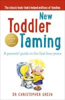 Dr Christopher Green - New Toddler Taming: The World's Bestselling Parenting Guide - 9780091902582 - V9780091902582
