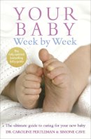 Simone Cave - Your Baby Week by Week: The Ultimate Guide to Caring for Your New Baby - 9780091910556 - 9780091910556