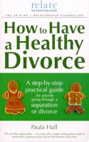 Paula Hall - How to Have a Healthy Divorce - 9780091924003 - V9780091924003