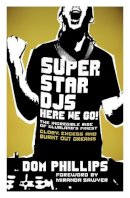 Dom Phillips - Superstar DJs Here We Go!: The Rise and Fall of the Superstar DJ - 9780091926939 - V9780091926939