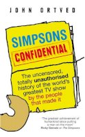 John Ortved - Simpsons Confidential: The uncensored, totally unauthorised history of the world´s greatest TV show by the people that made it - 9780091927295 - V9780091927295