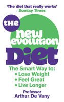 Arthur de Vany - The New Evolution Diet: The Smart Way to Lose Weight, Feel Great and Live Longer - 9780091929572 - V9780091929572