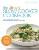 Cara Hobday - The Ultimate Slow Cooker Cookbook: Over 100 delicious, fuss-free recipes - from family favourites to dishes for a dinner party - 9780091930790 - V9780091930790