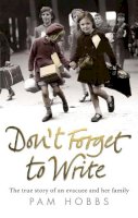 Pam Hobbs - Don´t Forget to Write: The true story of an evacuee and her family - 9780091932503 - V9780091932503