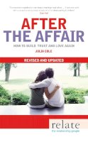 Julia Cole - Relate - After The Affair: How to build trust and love again - 9780091935184 - V9780091935184