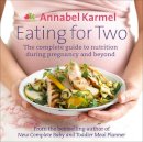 Annabel Karmel - Eating for Two: The complete guide to nutrition during pregnancy and beyond - 9780091938796 - 9780091938796