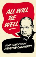 Richard M. Langworth - All Will Be Well: Good Advice from Winston Churchill - 9780091941499 - KSS0005324