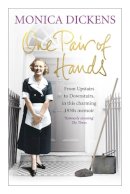 Monica Dickens - One Pair of Hands: From Upstairs to Downstairs, in this charming 1930s memoir - 9780091944681 - V9780091944681