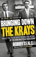Bobby Teale - Bringing Down The Krays: Finally the truth about Ronnie and Reggie by the man who took them down - 9780091946630 - V9780091946630